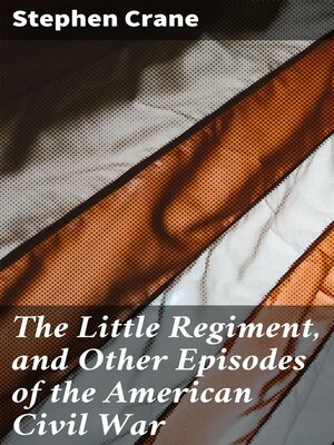 cover image of The Little Regiment, and Other Episodes of the American Civil War
